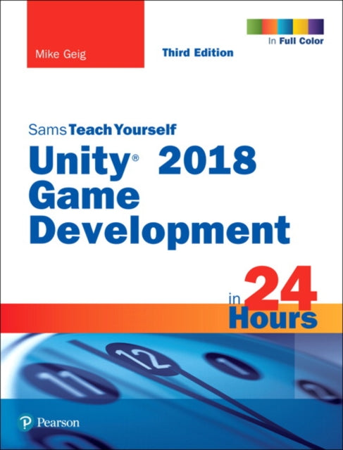 Book cover of: Unity 2018 Game Development in 24 Hours, Sams Teach Yourself. By: Mike Geig