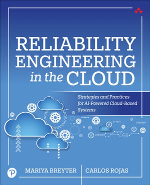 Reliability Engineering in the Cloud, Strategies and Practices for AI-Powered Cloud-Based Systems