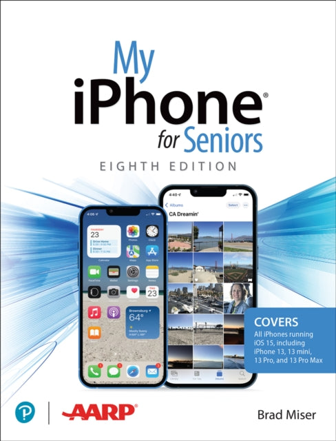 Book cover of: My iPhone for Seniors (covers all iPhone running iOS 15, including the new series 13 family). By: Brad Miser