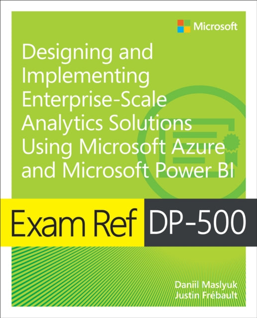 Book cover of: Exam Ref DP-500 Designing and Implementing Enterprise-Scale Analytics Solutions Using Microsoft Azure and Microsoft Power BI. By: Daniil Maslyuk
