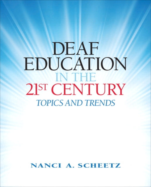 Book cover of: Deaf Education in the 21st Century. By: Nanci A. Scheetz