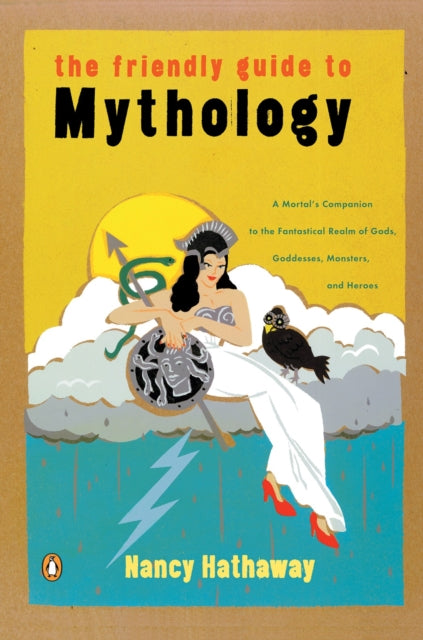 Book cover of: Friendly Guide to Mythology. By: Nancy Hathaway