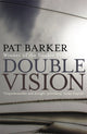 Book cover of: Double Vision. By: Pat Barker
