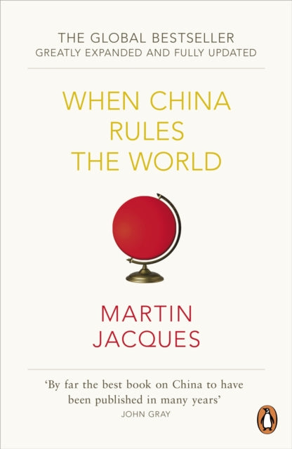 Book cover of: When China Rules The World. By: Martin Jacques