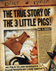 Book cover of: True Story of the Three Little Pigs. By: Jon Scieszka