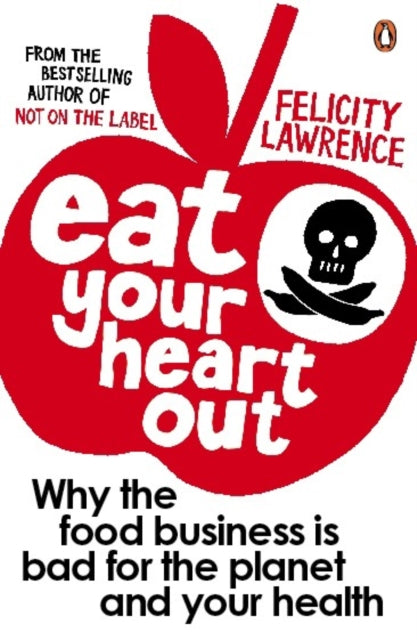 Book cover of: Eat Your Heart Out. By: Felicity Lawrence