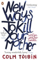 Book cover of: New Ways to Kill Your Mother. By: Colm Tóibín