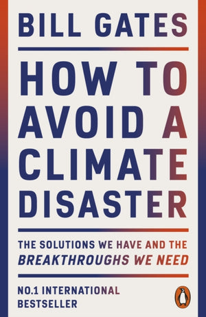 How to Avoid a Climate Disaster, The Solutions We Have and the Breakthroughs We Need