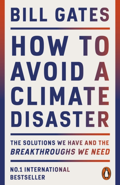 How to Avoid a Climate Disaster, The Solutions We Have and the Breakthroughs We Need