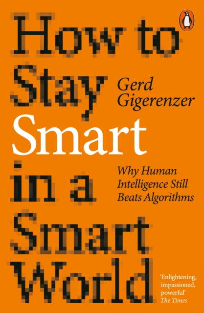 Book cover of: How to Stay Smart in a Smart World. By: Gerd Gigerenzer