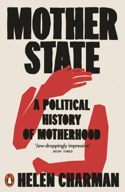 Mother State, A Political History of Motherhood 9780141996592 Helen Charman