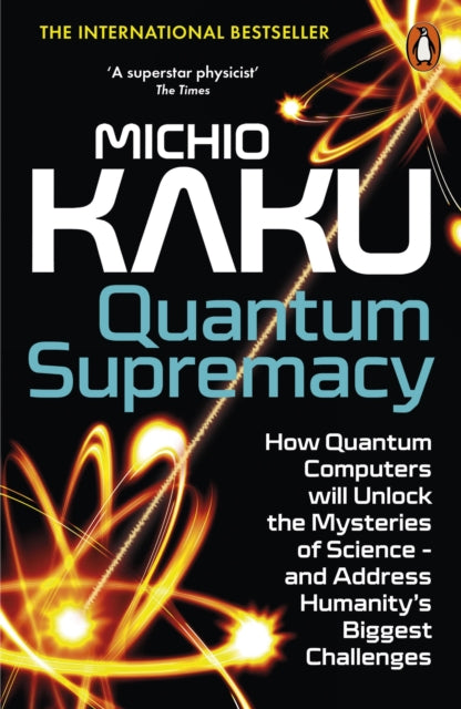 Quantum Supremacy, How Quantum Computers will Unlock the Mysteries of Science