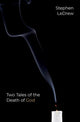 Book cover of: Two Tales of the Death of God. By: Stephen LeDrew