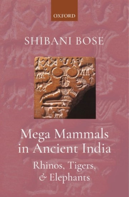 Book cover of: Mega Mammals in Ancient India. By: Shibani Bose
