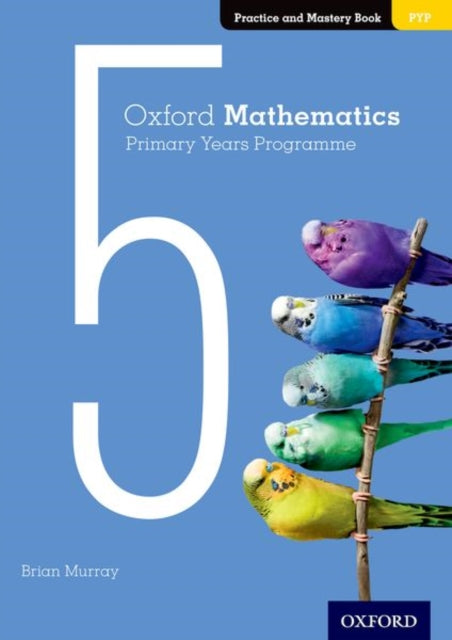 Book cover of: Oxford Mathematics Primary Years Programme Practice and Mastery Book 5. By: Annie Facchinetti