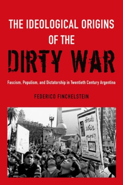 Book cover of: Ideological Origins of the Dirty War. By: Federico Finchelstein