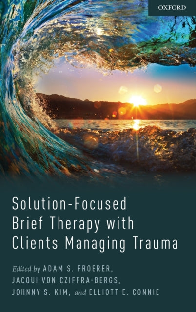 Book cover of: Solution-Focused Brief Therapy with Clients Managing Trauma. By: Adam Froerer