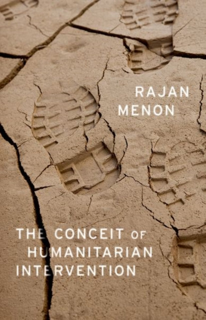 Book cover of: Conceit of Humanitarian Intervention. By: Rajan Menon
