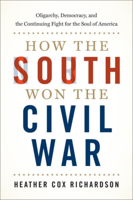 Book cover of: How the South Won the Civil War. By: Heather Cox Richardson