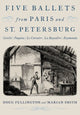 Book cover of: Five Ballets from Paris and St. Petersburg. By: Doug Fullington