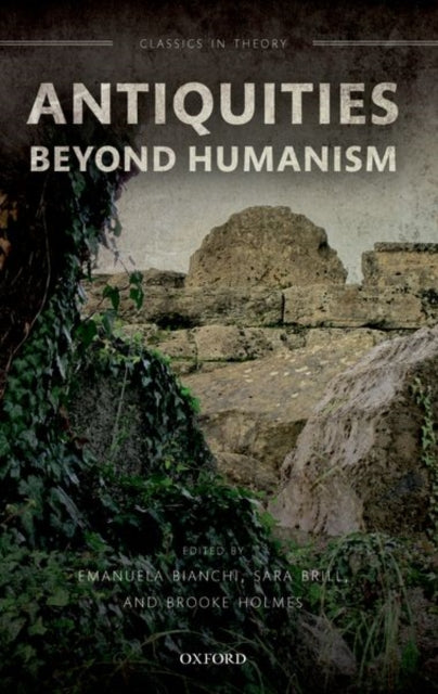 Book cover of: Antiquities Beyond Humanism. By: Emanuela Bianchi