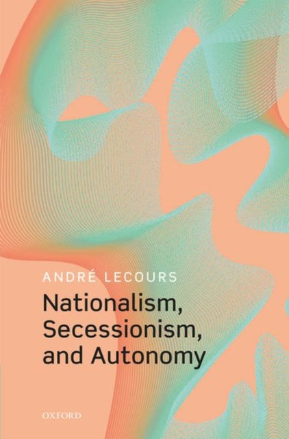 Book cover of: Nationalism, Secessionism, and Autonomy. By: André Lecours