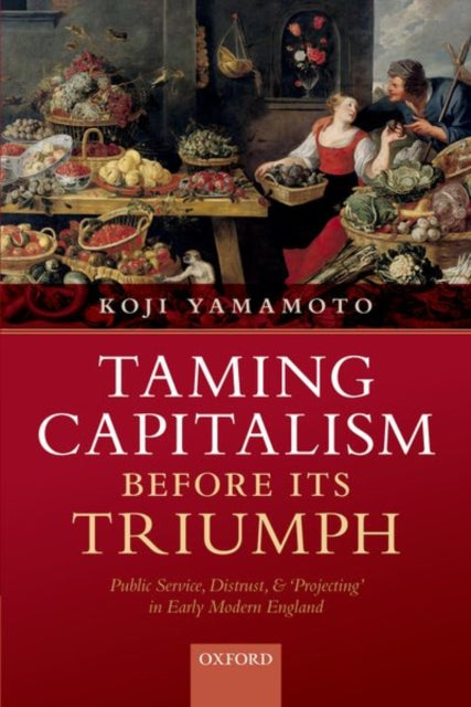 Book cover of: Taming Capitalism before its Triumph. By: Koji Yamamoto