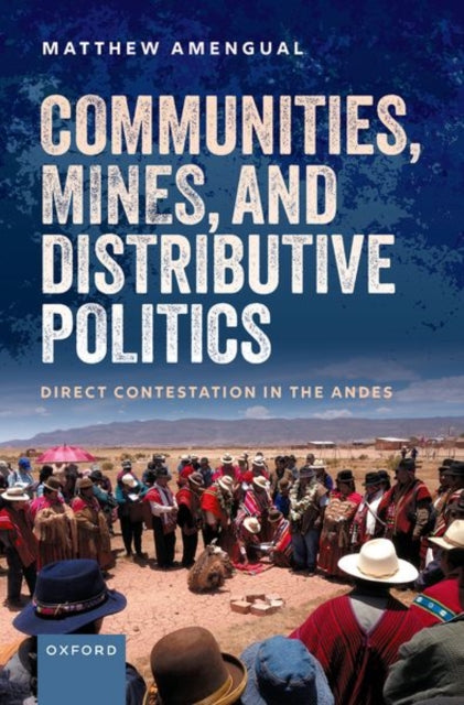 Book cover of: Communities, Mines, and Distributive Politics. By: Matthew Amengual