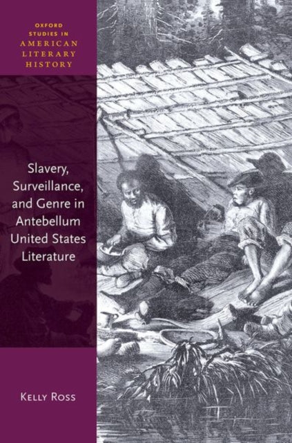 Book cover of: Slavery, Surveillance, and Genre in Antebellum United States Literature. By: Kelly Ross