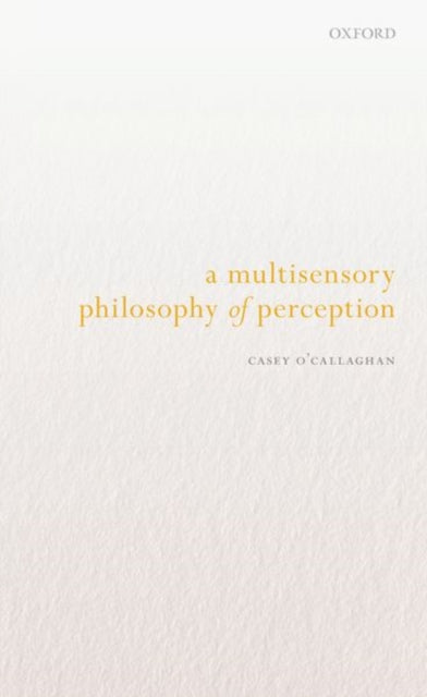 Book cover of: Multisensory Philosophy of Perception. By: Casey O'Callaghan