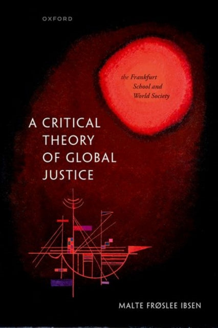 Book cover of: Critical Theory of Global Justice. By: Malte øslee Ibsen