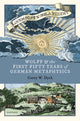 Book cover of: Wolff and the First Fifty Years of German Metaphysics. By: Corey W. Dyck