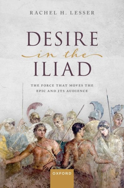 Book cover of: Desire in the Iliad. By: Rachel H. Lesser