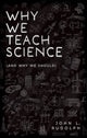 Book cover of: Why We Teach Science. By: John L. Rudolph