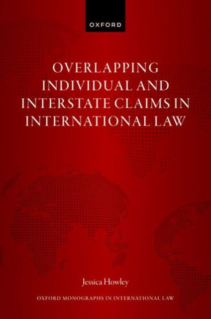 Book cover of: Overlapping Individual and Interstate Claims in International Law. By: Jessica Howley
