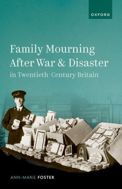 Book cover of: Family Mourning After War and Disaster in Twentieth-Century Britain. By: Ann Marie Foster