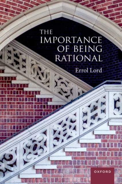 Book cover of: Importance of Being Rational. By: Errol Lord