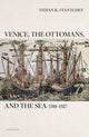 Book cover of: Venice, the Ottomans, and the Sea (1381–1517). By: Stefan K. Stantchev