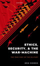 Book cover of: Ethics, Security, and the War Machine. By: Ned Dobos