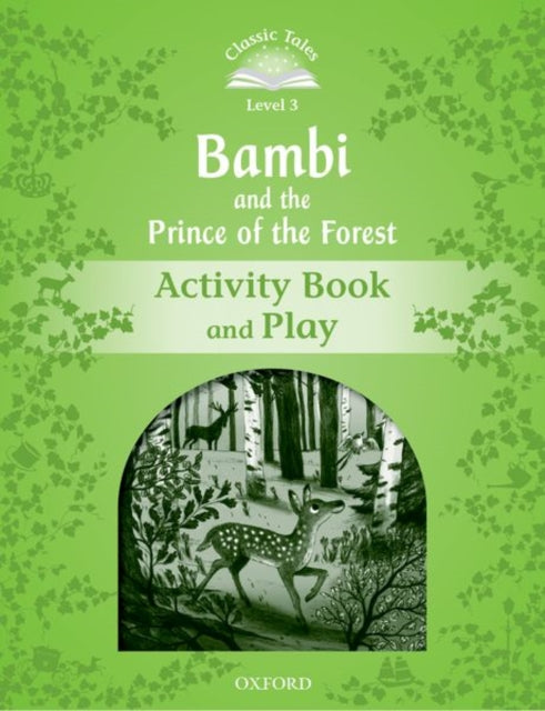 Book cover of: Classic Tales Second Edition: Level 3: Bambi and the Prince of the Forest Activity Book and Play. By: Rachel Bladon