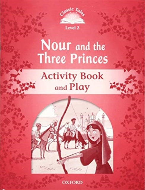 Book cover of: Classic Tales: Level 2: Nour and the Three Princes Activity Book & Play. By: Sue Arengo