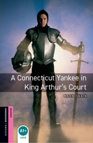 Oxford Bookworms Library: Starter: A Connecticut Yankee in King Arthur's Court