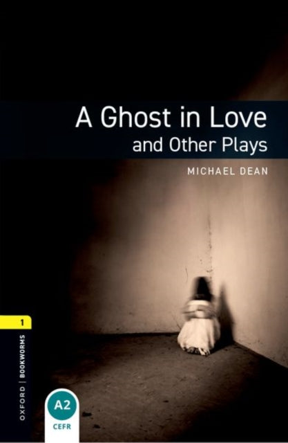 Oxford Bookworms Library: Level 1: A Ghost in Love and Other Plays