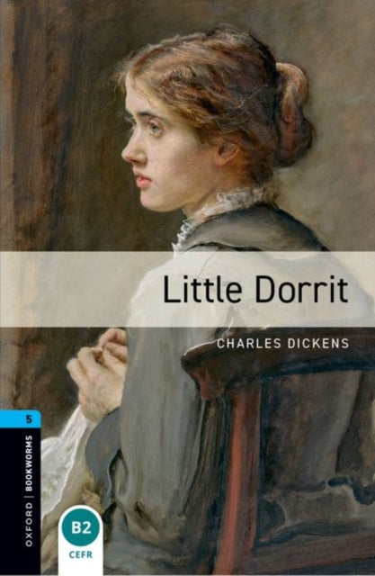 Book cover of: Oxford Bookworms Library: Level 5: Little Dorrit. By: Charles Dickens