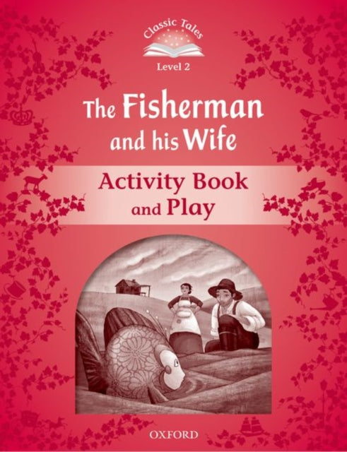 Book cover of: Classic Tales Second Edition: Level 2: The Fisherman and His Wife Activity Book & Play. By: Sue Arengo