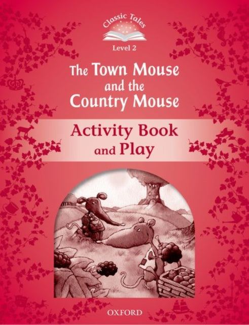 Book cover of: Classic Tales Second Edition: Level 2: The Town Mouse and the Country Mouse Activity Book & Play. By: Sue Arengo
