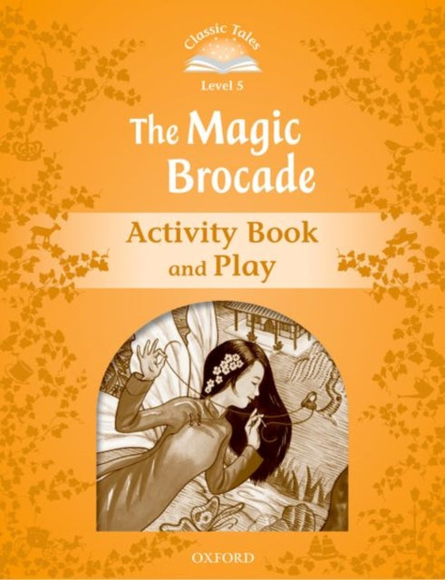 Book cover of: Classic Tales Second Edition: Level 5: The Magic Brocade Activity Book & Play. By: Sue Arengo
