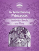 Book cover of: Classic Tales Second Edition: Level 4: The Twelve Dancing Princesses Activity Book & Play. By: Sue Arengo