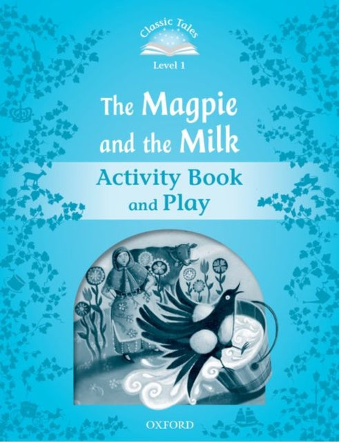 Book cover of: Classic Tales Second Edition: Level 1: The Magpie and the Milk Activity Book & Play