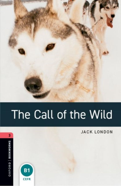 Book cover of: Oxford Bookworms Library: Level 3: The Call of the Wild audio pack. By: Jack London